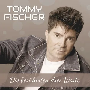 Tommy Fischer - Die berühmten drei Worte